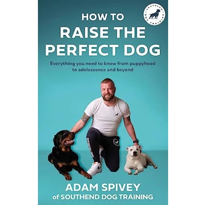 Abbildung von How to Raise the Perfect Dog: Everything you need know from puppyhood adolescence and beyond