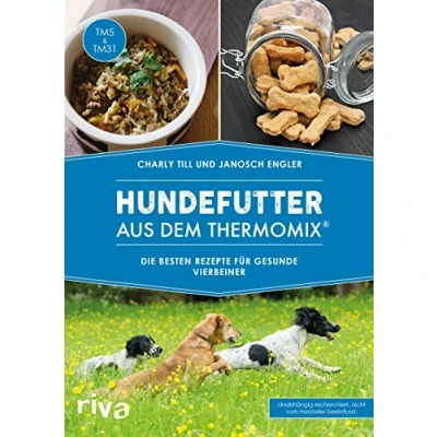 Abbildung von Hundefutter aus dem Thermomix®: Die besten Rezepte für gesunde Vierbeiner (Kochbücher den Thermomix, Band 5)