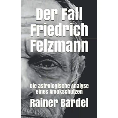Abbildung von Der Fall Friedrich Felzmann: Die astrologische Analyse eines Amokschützen