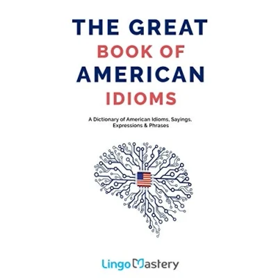 Abbildung von The Great Book of American Idioms: A Dictionary Idioms, Sayings, Expressions &amp; Phrases