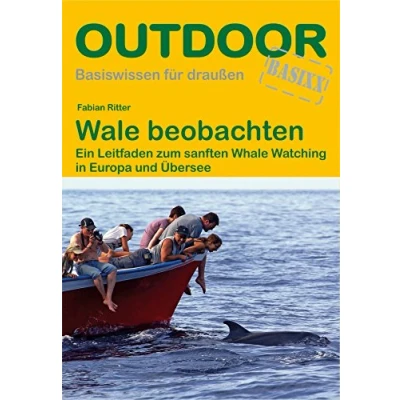 Abbildung von Wale beobachten: Ein Leitfaden zum sanften Whale Watching in Europa und Übersee (Basiswissen für draußen, Band 25)