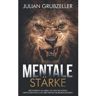Abbildung von Mentale Stärke: Erfolgreich im Leben mit dem richtigen Mentaltraining und gestärktem Selbstbewusstsein: Stärke trainieren entwickeln, lerne von Spitzensportlern Führungskräften.