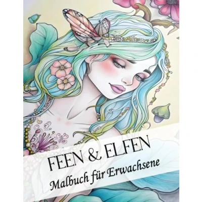 Abbildung von Feen und Elfen Malbuch für Erwachsene: Inspirierendes Ausmalbuch mit 50 Fantasy Motiven zum Entpannen den Stressabbau: Als Geschenk Familie, Freunde oder sich selbst.
