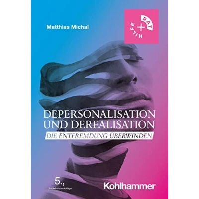 Abbildung von Depersonalisation und Derealisation: Die Entfremdung überwinden (Rat + Hilfe)