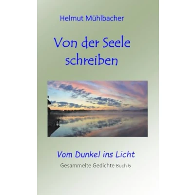 Abbildung von Von der Seele schreiben: Vom Dunkel ins Licht Gedichte Band 6
