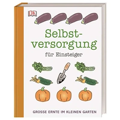 Abbildung von Selbstversorgung für Einsteiger: Große Ernte im kleinen Garten