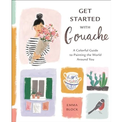 Abbildung von Get Started with Gouache: A Colorful Guide to Painting the World Around You