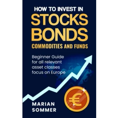 Abbildung von How to invest in stocks, bonds, commodities, and funds: Beginner Guide for all relevant asset classes focus on Europe