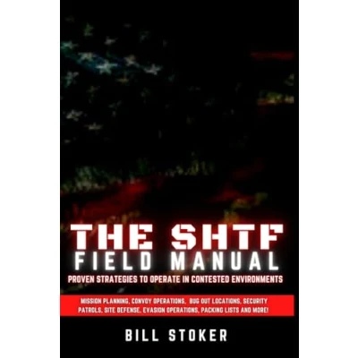 Abbildung von The SHTF Field Manual: Proven strategies to operate in contested environments.