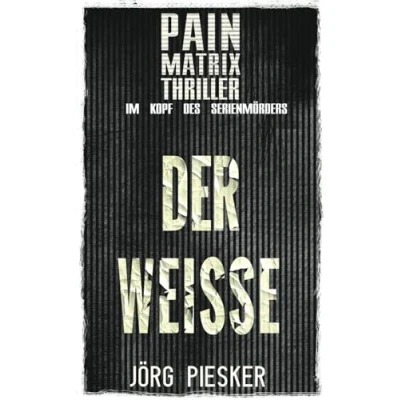 Abbildung von Der Weisse: Pain Matrix Thriller Im Kopf des Serienmörders