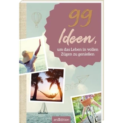 Abbildung von 99 Ideen, um das Leben in vollen Zügen zu genießen: Kleine Inspirationen für mehr Leichtigkeit und Lebensfreude