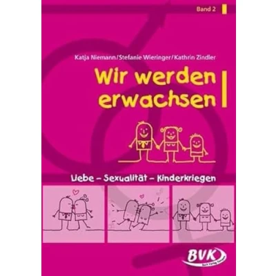 Abbildung von Wir werden Erwachsen Bd. 2: Liebe Sexualität Kinderkriegen Sexualerziehung in der Grundschule mit Tipps für den Unterricht