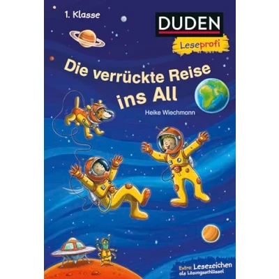Abbildung von Duden Leseprofi Die verrückte Reise ins All, 1. Klasse: Kinderbuch für Erstleser ab 6 Jahren