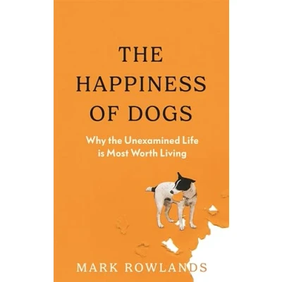 Abbildung von the Happiness of Dogs: Why Unexamined Life Is Most Worth Living