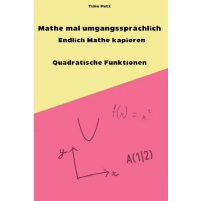 Abbildung von Mathe mal umgangssprachlich Endlich kapieren Quadratische Funktionen