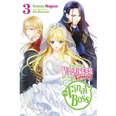 Abbildung von I&#039;m THE Villainess, So TAMING FINAL Boss, Vol. 3 LN: Volume (VILLAINESS BOSS NOVEL SC)