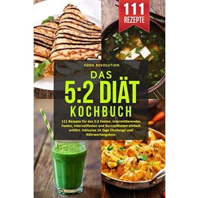 Abbildung von das 5:2 Diät Kochbuch: 111 Rezepte für Fasten. Intermittierendes Fasten, Intervallfasten und Kurzzeitfasten einfach erklärt. Inklusive 14 Tage Challenge Nährwertangaben.