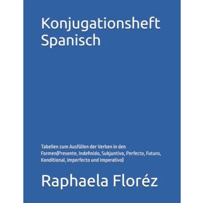 Abbildung von Konjugationsheft Spanisch: Tabellen zum Ausfüllen der Verben in den Formen(Presente, Indefinido, Subjuntivo, Perfecto, Futuro, Konditional, Imperfecto und Imperativo)