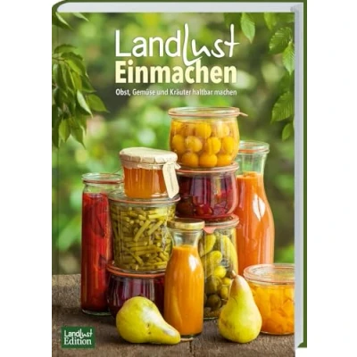 Abbildung von Landlust Einmachen: Obst, Gemüse und Kräuter haltbar machen. Selbstgemachte Vorräte fürs ganze Jahr. Saisonale Rezepte für Sirup, Konfitüre, Chutney, Likör &amp; mehr. Das praktische Handbuch.