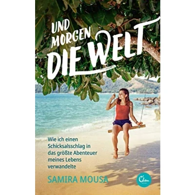 Abbildung von Und morgen die Welt: Wie ich einen Schicksalsschlag in das größte Abenteuer meines Lebens verwandelte