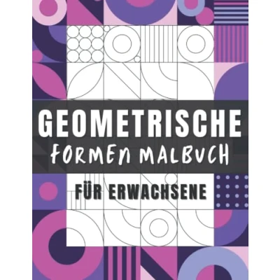 Abbildung von Geometrische Formen Malbuch für Erwachsene: Wunderschöne Geometrisches Muster Zum Ausmalen Zeichnung mit Mandala Anti Stress, Entspannung und Entkrampfung Ausmalbuch Teenagers.