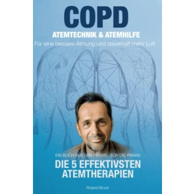 Abbildung von COPD: Atemtechnik &amp; Atemhilfe Für eine bessere Atmung und dauerhaft mehr Luft Die 5 effektivsten Atemtherapien