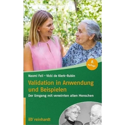 Abbildung von Validation in Anwendung und Beispielen: Der Umgang mit verwirrten alten Menschen (Reinhardts Gerontologische Reihe)