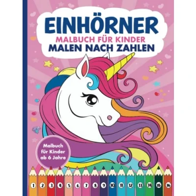 Abbildung von Malen nach Zahlen Einhörner Malbuch für Kinder ab 6 Jahre: Zauberhaftes XXL Ausmalbuch Mädchen mit 50 Einhorn Motiven