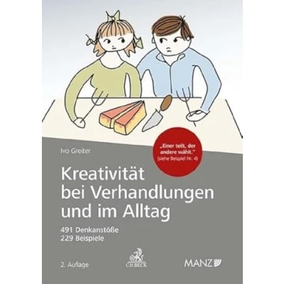 Abbildung von Kreativität bei Verhandlungen und im Alltag: Hinweise für Rechtsanwälte, Unternehmer, Wirtschaftstreuhändler, Mediatoren, Richter, Politiker alle ... oder Probleme mit lösen wollen