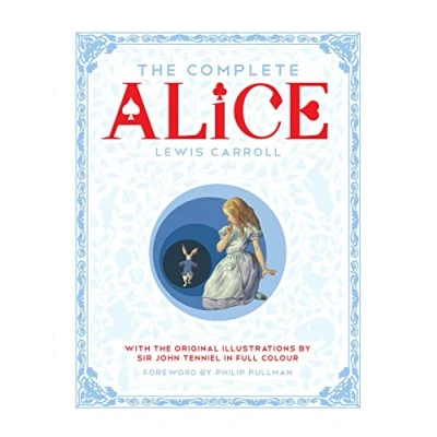 Abbildung von the Complete Alice: Alice&#039;s Adventures in Wonderland and Through Looking Glass What Alice Found There