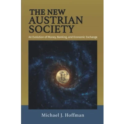 Abbildung von The New Austrian Society: An Evolution of Money, Banking, and Economic Exchange