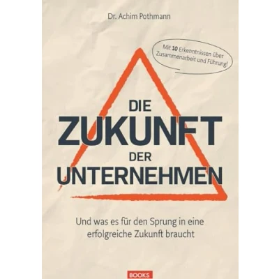 Abbildung von Die Zukunft der Unternehmen: Und was es für den Sprung in eine erfolgreiche braucht