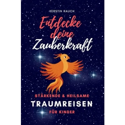 Abbildung von Entdecke deine Zauberkraft Stärkende und heilsame TRAUMREISEN FÜR KINDER: Zum Entspannen, Meditieren Einschlafen (Entspannungsgeschichten, Fantasiereisen Kindermeditation)
