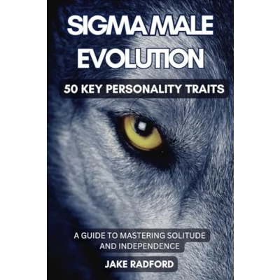 Abbildung von Sigma Male Evolution: Unveiling the 50 Key Personality Traits: A Comprehensive Guide to Mastering Solitude and Independence (Sigma Advance Plan Trilogy, Band 1)