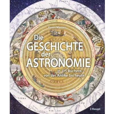 Abbildung von Die Geschichte der Astronomie: in 115 Büchern von Antike bis heute