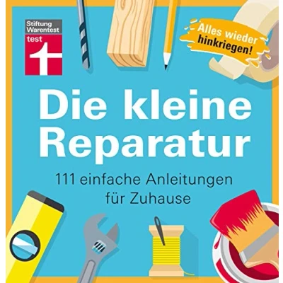 Abbildung von Die kleine Reparatur: 111 einfache Anleitungen für Zuhause Praxistipps und Grundtechniken Mühelos heimwerken Tricks Von Experten Bildhafte I Stiftung Warentest