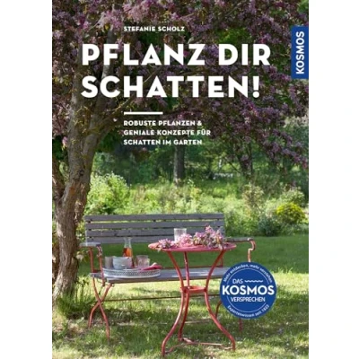 Abbildung von Pflanz dir Schatten!: Robuste Pflanzen &amp; geniale Konzepte für Schatten im Garten