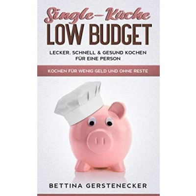 Abbildung von Single Küche LOW BUDGET: Lecker, schnell &amp; gesund Kochen für eine Person. wenig Geld und ohne Reste.
