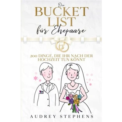 Abbildung von die Bucket List für Ehepaare: 200 Dinge, ihr nach der Hochzeit tun könnt