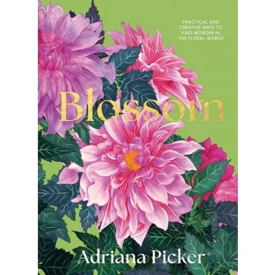Abbildung von Blossom: Practical and Creative Ways to Find Wonder in the Floral World