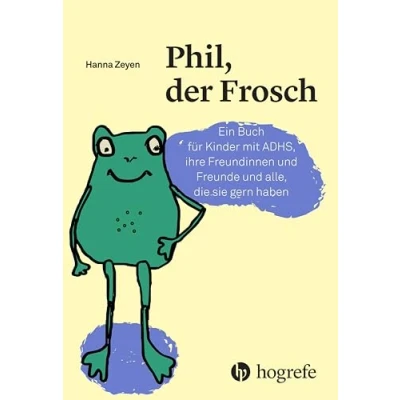 Abbildung von Phil, der Frosch: Ein Buch für Kinder mit ADHS, ihre Freundinnen und Freunde alle, die sie gern haben (Psychologische Kinderbücher)