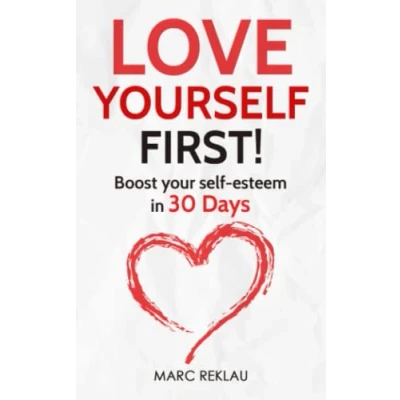 Abbildung von Love Yourself First!: Boost your self esteem in 30 Days (Change habits, change life, Band 4)