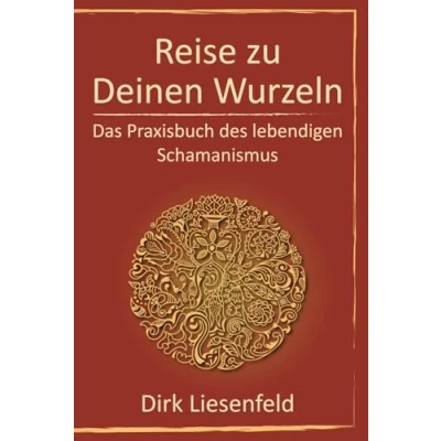 Abbildung von Reise zu Deinen Wurzeln: Das Praxisbuch des lebendigen Schamanismus