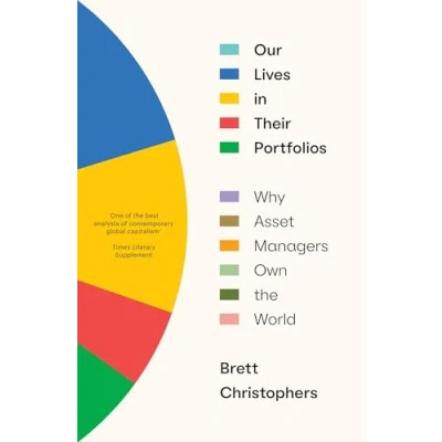 Abbildung von Our Lives in Their Portfolios: Why Asset Managers Own the World