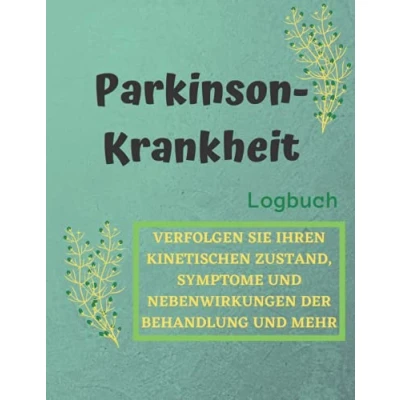 Abbildung von Parkinson Krankheit / Verfolgen Sie Ihren kinetischen Zustand, Symptome und Nebenwirkungen der Behandlung mehr: Logbuch für die Nachsorge ... zur Unterstützung von Patienten