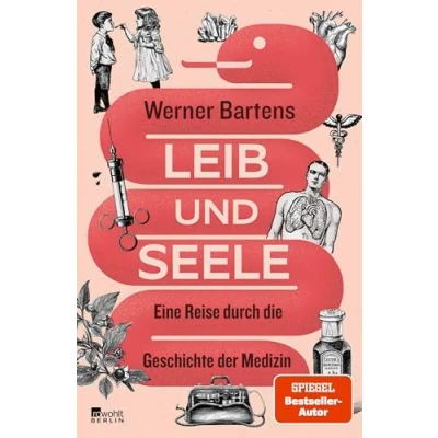 Abbildung von Leib Und Seele: Eine Reise durch die Geschichte der Medizin &quot;Werner Bartens zu lesen, macht immer klüger. es Spaß.&quot; Jan Weiler