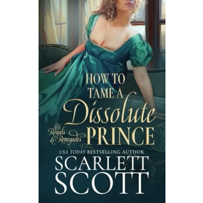 Abbildung von How to Tame A Dissolute Prince: Steamy Regency Romance (Royals and Renegades, Band 2)