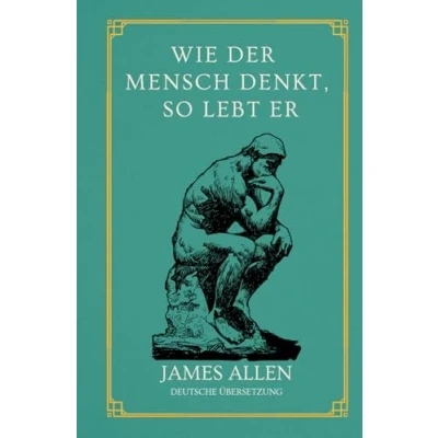 Abbildung von Wie der Mensch denkt, so lebt er: von James Allen Deutsche Übersetzung Gebundenes Buch