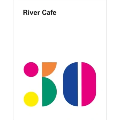 Abbildung von River Cafe 30: Einfache italienische Rezepte aus dem legendären Londoner Restaurant