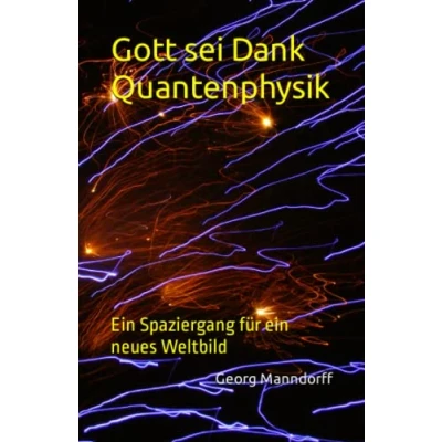 Abbildung von Gott sei Dank Quantenphysik: ein Spaziergang für neues Weltbild